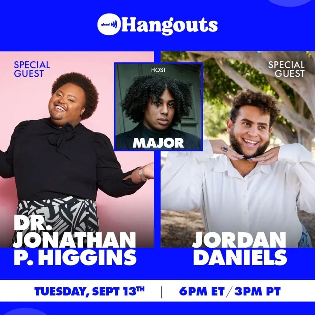 GLAAD Hangouts with Major, Dr. Jonathan P. Higgins and Jordan Daniels | GLAAD GLAAD Hangouts with Major, Dr. Jonathan P. Higgins and Jordan Daniels