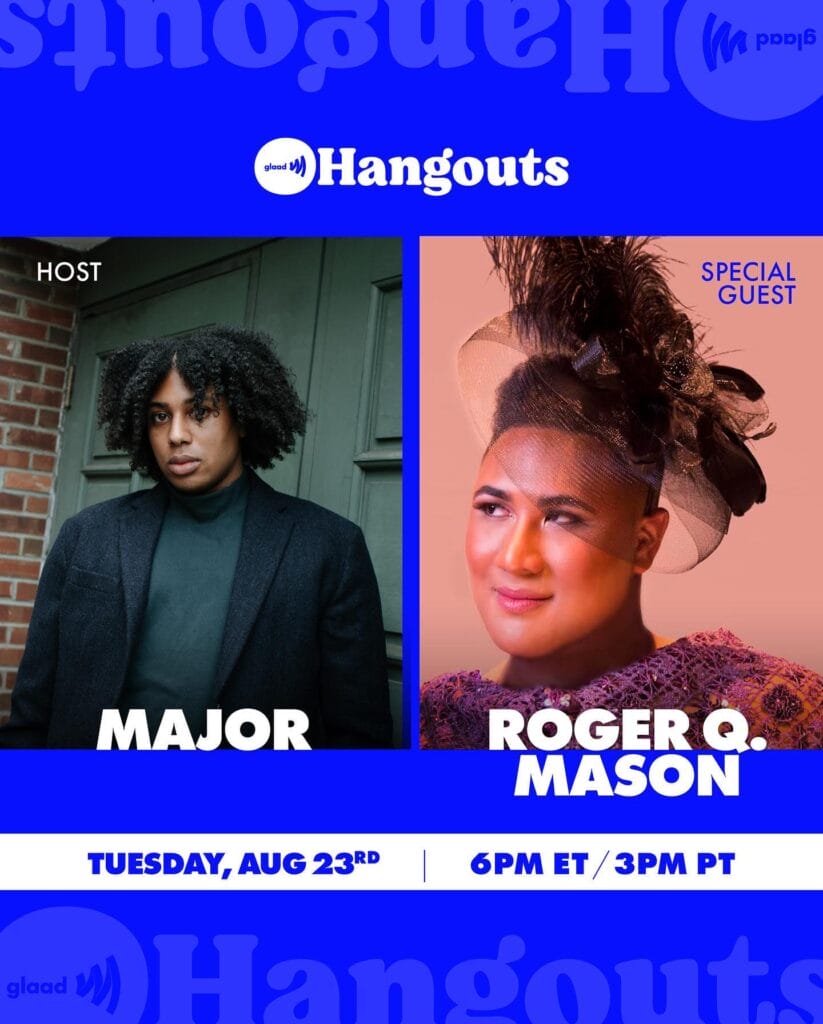 GLAAD Hangouts with Major and Roger Q. Mason | GLAAD GLAAD Hangouts with Major and Roger Q. Mason