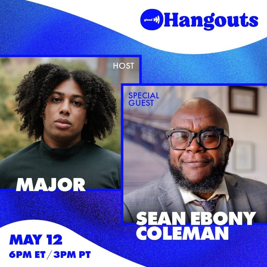 GLAAD Hangouts with Major and Sean Ebony Coleman | GLAAD GLAAD Hangouts with Major and Sean Ebony Coleman