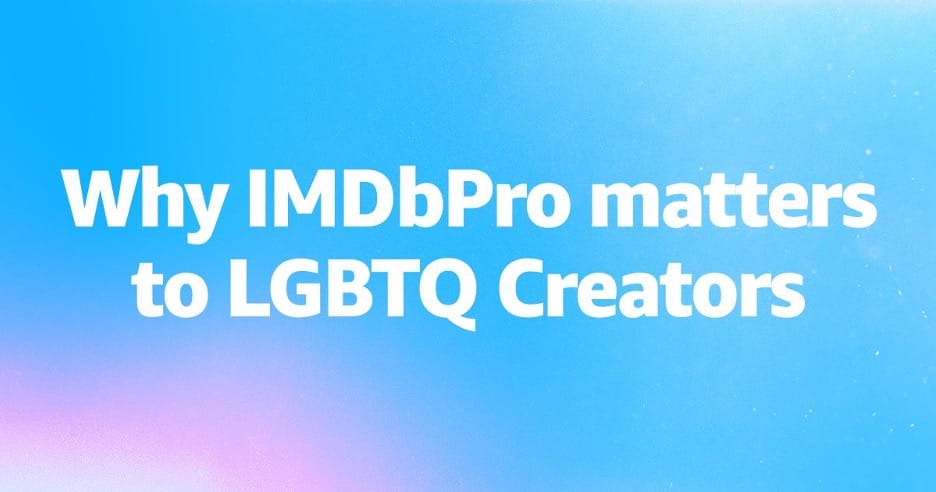 Why IMDbPro matters to LGBTQ Creators