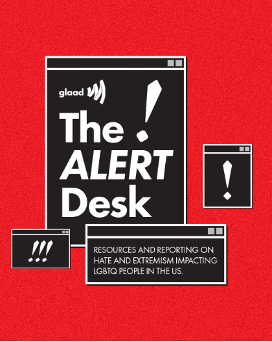 The ALERT Desk | GLAAD The ALERT Desk