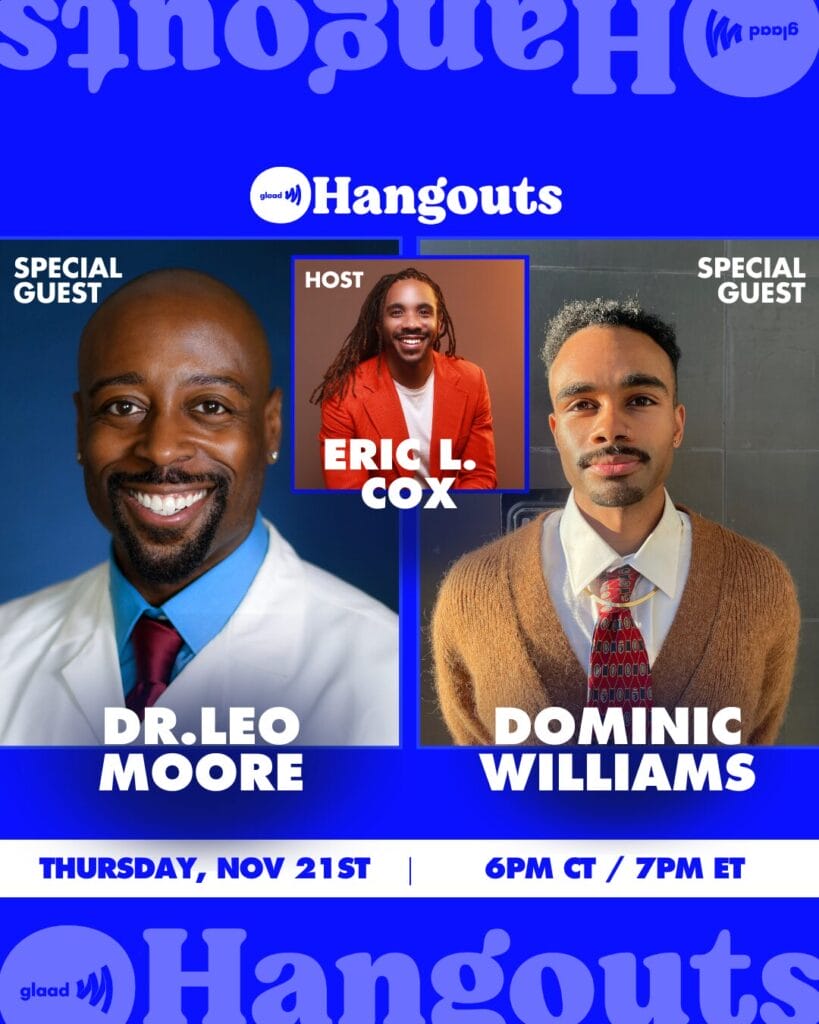 GLAAD Hangouts with Eric L Cox, Dr. Leo Moore and Dominic Williams | GLAAD GLAAD Hangouts with Eric L Cox, Dr. Leo Moore and Dominic Williams