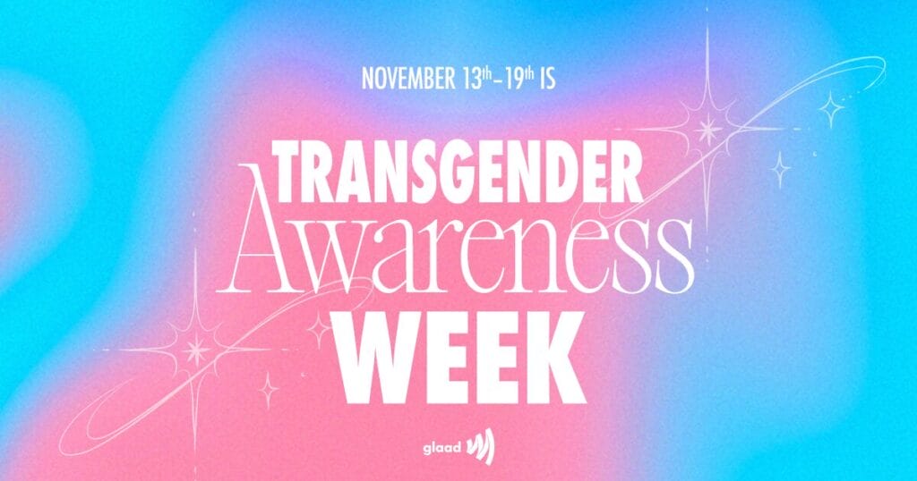 Transgender Awareness Week, November 13–19