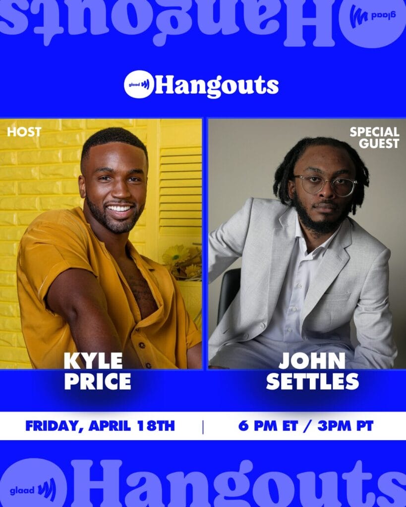 GLAAD Hangouts - Kyle Price x John Settles | GLAAD GLAAD Hangouts with Kyle Price and John Settles, April 18, 2025