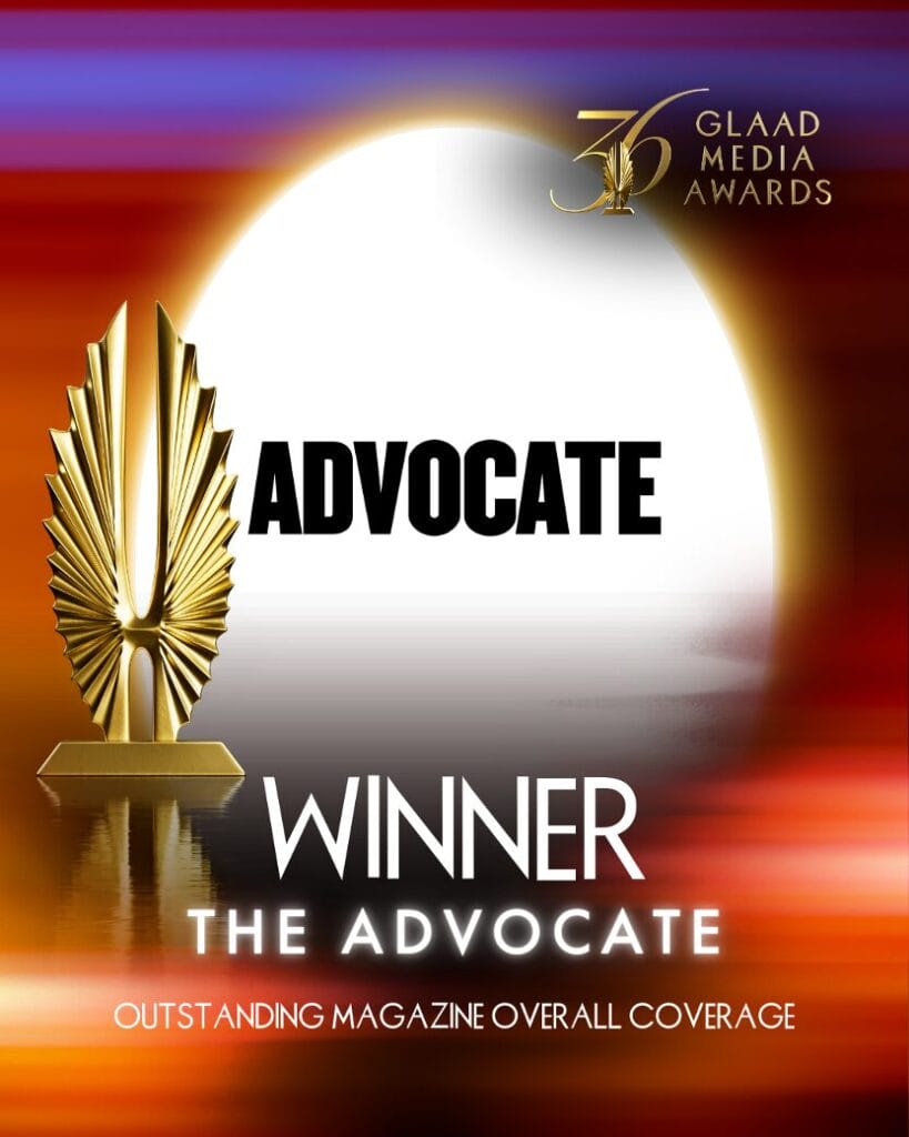 36th GLAAD Media Awards Winner The Advocate | GLAAD 36th GLAAD Media Awards Winner The Advocate