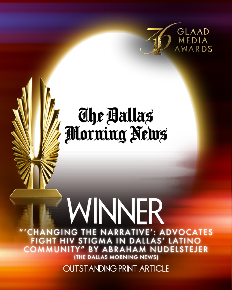 The Dallas Morning News won its first GLAAD Media Award, Outstanding Print Article | GLAAD The Dallas Morning News won its first GLAAD Media Award, Outstanding Print Article