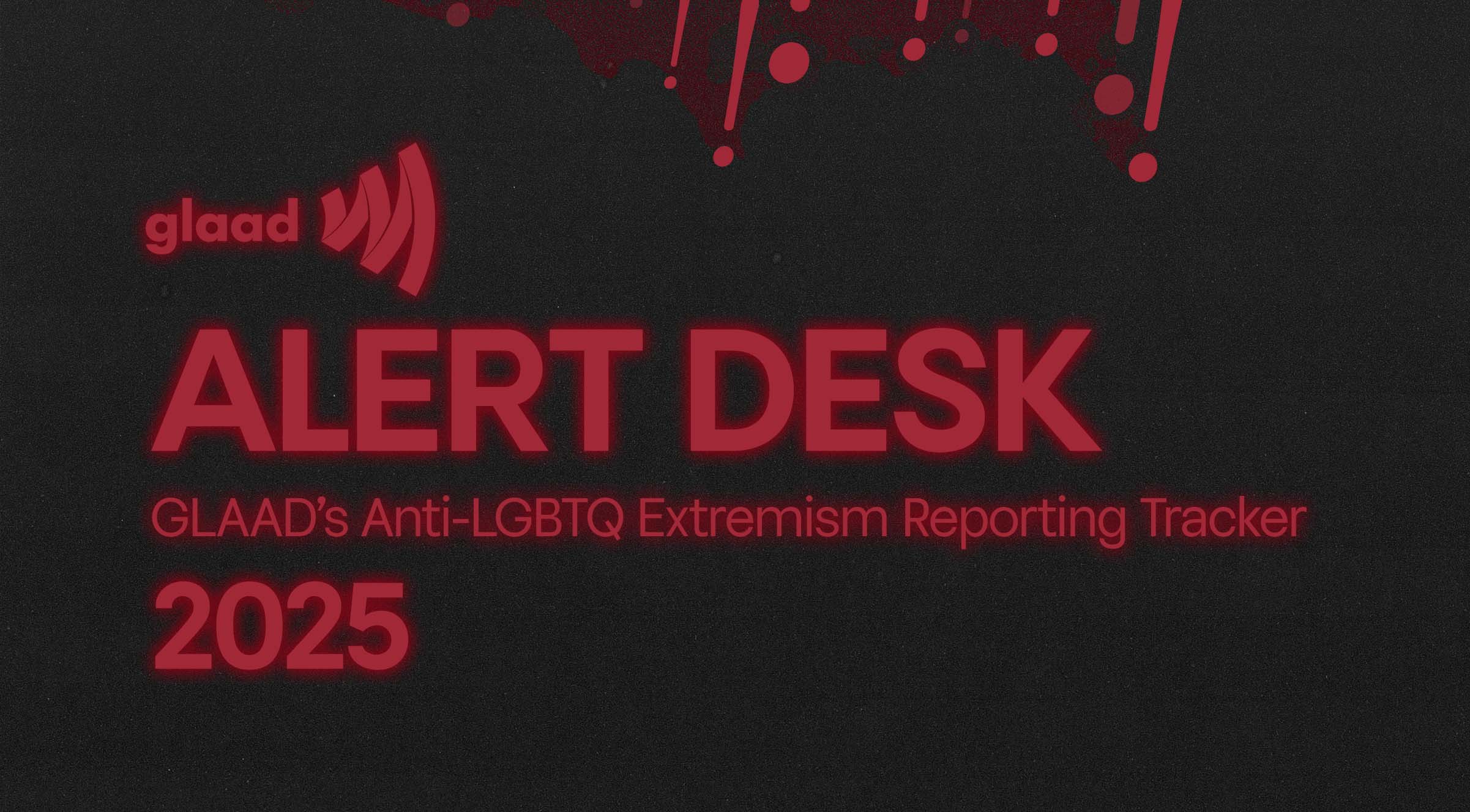 GLAAD ALERT DESK DOCUMENTS MORE THAN 900 ANTILGBTQ INCIDENTS IN THE