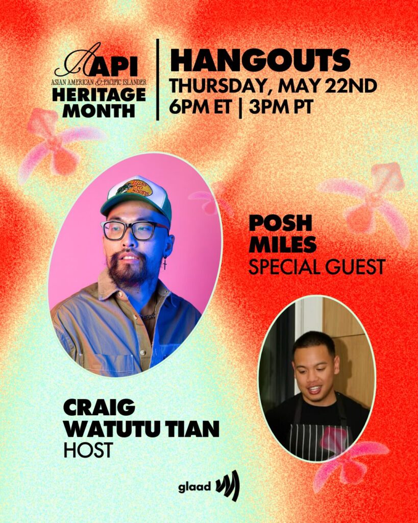 GLAAD Hangouts with Craig Watutu Tian and Posh Miles, Thursday, May 22, 2025 | GLAAD GLAAD Hangouts with Craig Watutu Tian and Posh Miles, Thursday, May 22, 2025