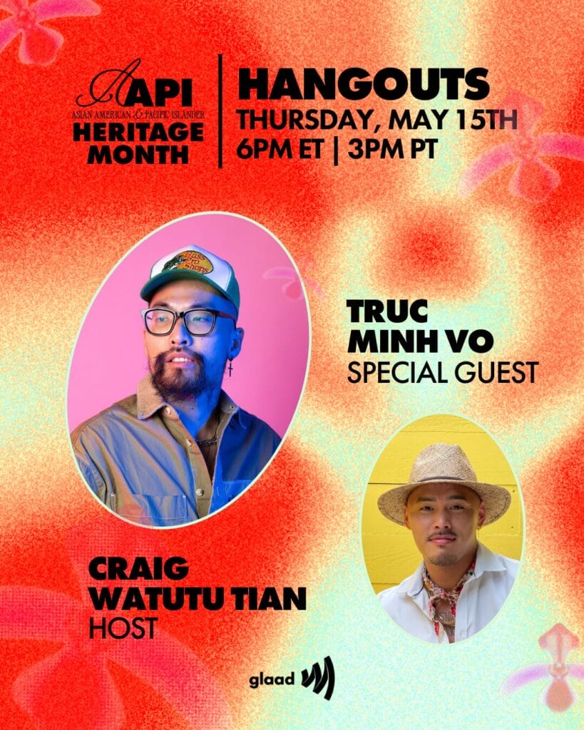 GLAAD Hangouts with Craig Watutu Tian and Truc Minh Vo, Thursday, May 15, 2025 | GLAAD GLAAD Hangouts with Craig Watutu Tian and Truc Minh Vo, Thursday, May 15, 2025
