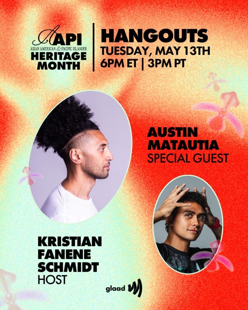 GLAAD Hangouts with Kristian Fanene Schmidt and Austin Matautia Tuesday, May 13, 2025 | GLAAD GLAAD Hangouts with Kristian Fanene Schmidt and Austin Matautia Tuesday, May 13, 2025
