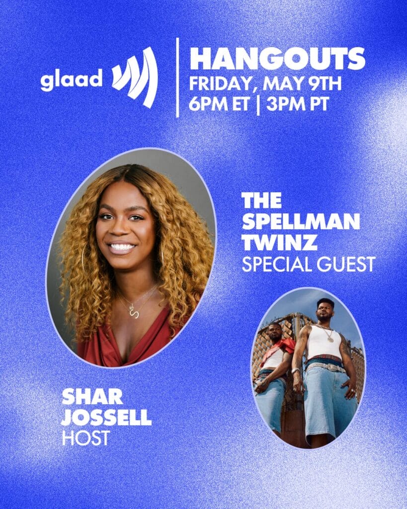 GLAAD Hangout with Shar Jossell and The Spellman Twinz May 9, 2025 | GLAAD GLAAD Hangout with Shar Jossell and The Spellman Twinz May 9, 2025