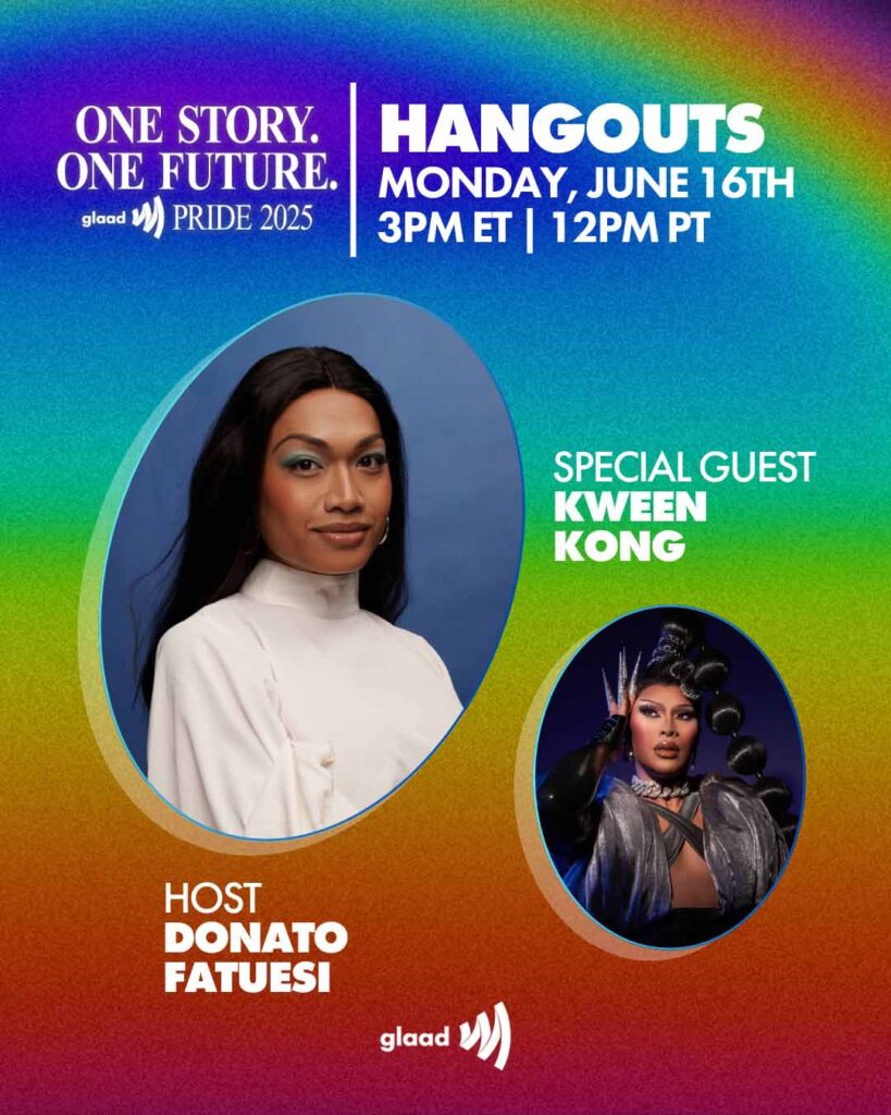 GLAAD Hangouts with Donato Fatuesi and Kween Kong - Monday, June 16, 2025 | GLAAD GLAAD Hangouts with Donato Fatuesi and Kween Kong - Monday, June 16, 2025
