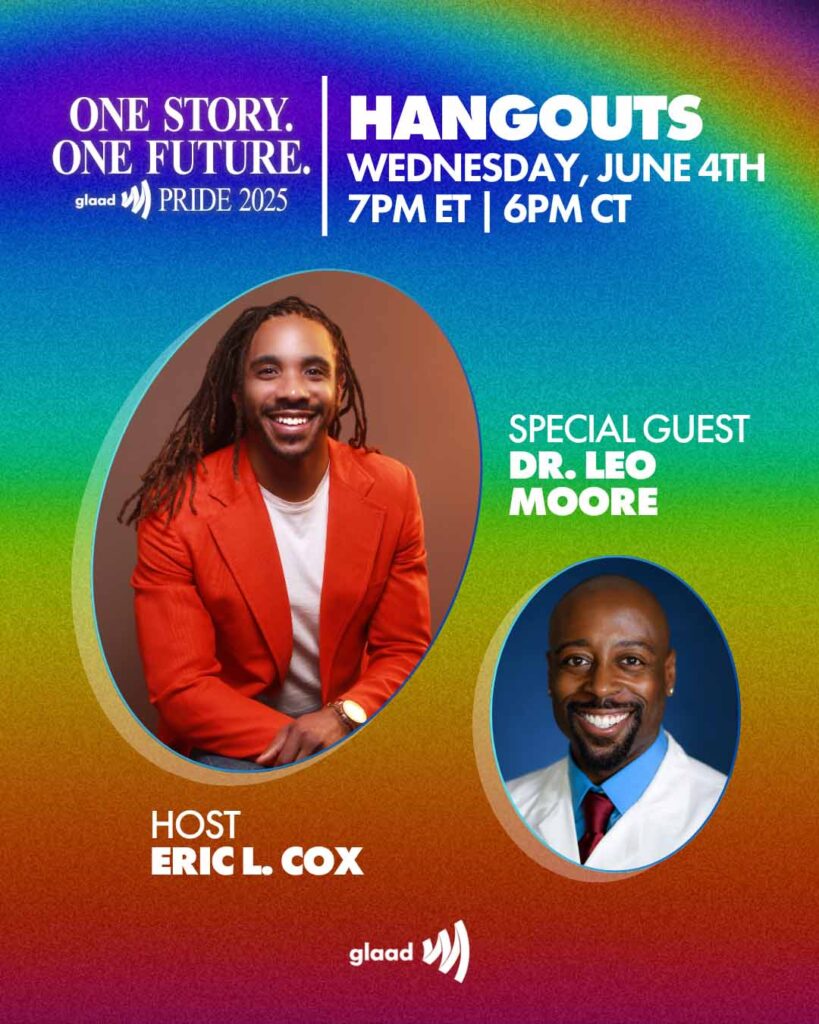 GLAAD Hangouts with Eric L. Cox and Dr. Leo Moore, Wednesday, June 4, 2025 | GLAAD GLAAD Hangouts with Eric L. Cox and Dr. Leo Moore, Wednesday, June 4, 2025