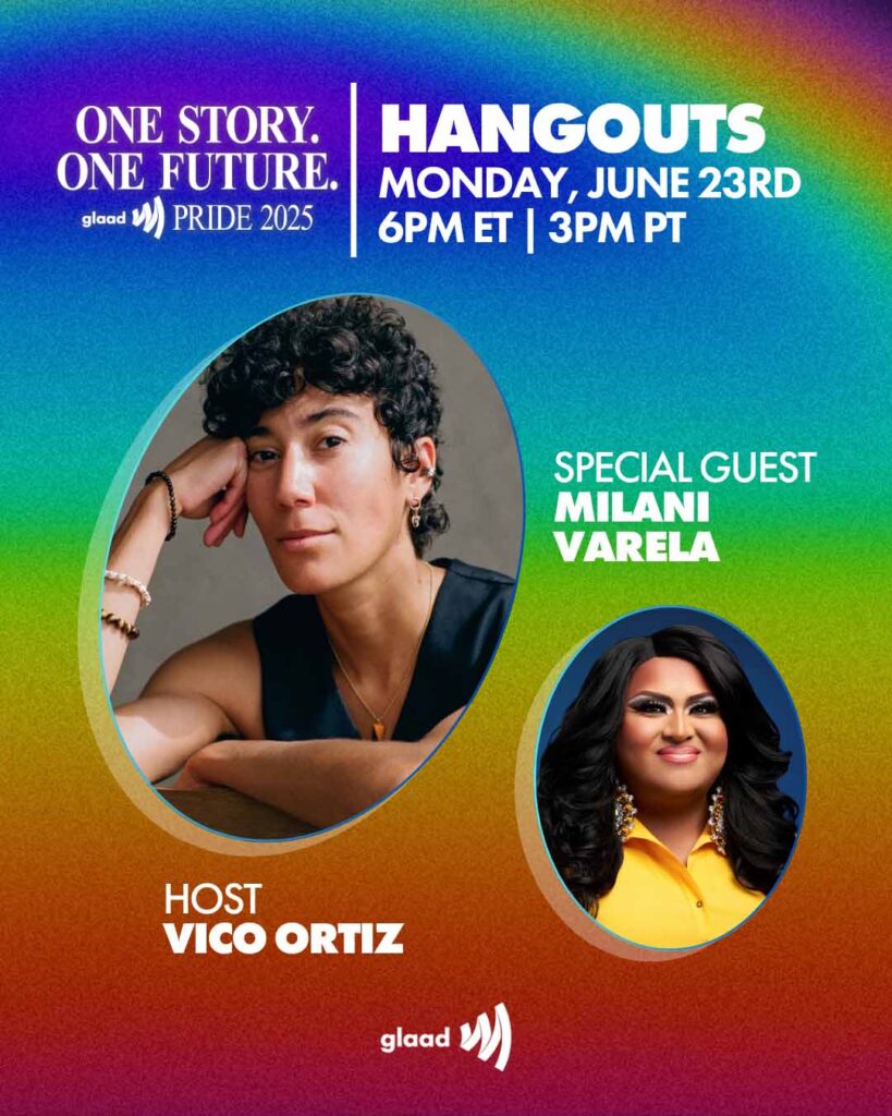 GLAAD Hangouts with Vico Ortiz and Milani Varela - Monday, June 23, 2025 | GLAAD GLAAD Hangouts with Vico Ortiz and Milani Varela - Monday, June 23, 2025