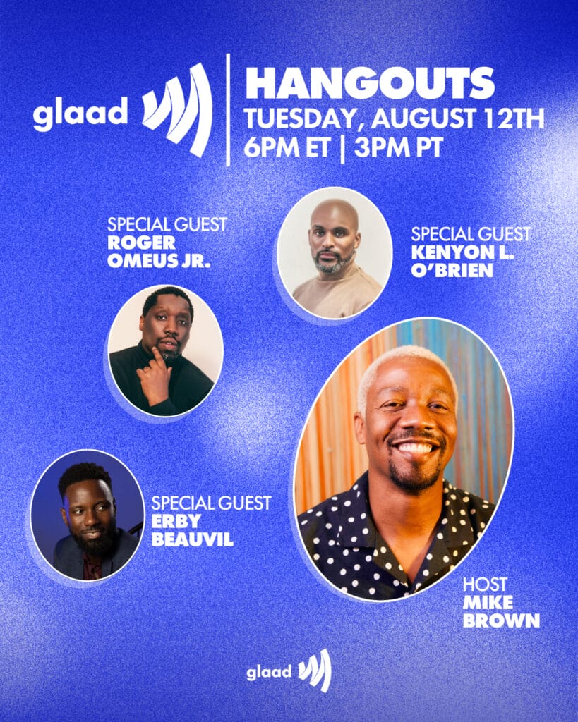 GLAAD Hangout with Mike Brown, Erby Beauvil, Roger Omeus Jr. and Kenyon L. O’Brien, Tuesday, August 12, 2025 | GLAAD GLAAD Hangout with Mike Brown, Erby Beauvil, Roger Omeus Jr. and Kenyon L. O’Brien, Tuesday, August 12, 2025