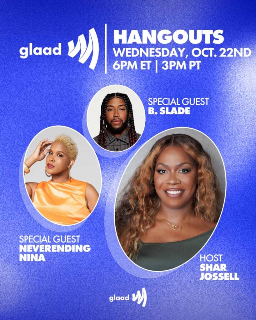 GLAAD Hangout with Shar Jossell, Neverending Nina and BSlade, Wednesday, October 22, 2025 | GLAAD GLAAD Hangout with Shar Jossell, Neverending Nina and B.Slade, Wednesday, October 22, 2025